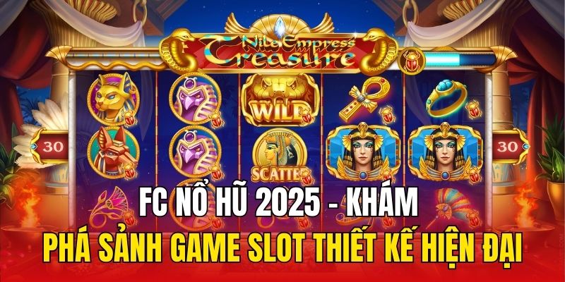 FC Nổ Hũ 2025 – Khám Phá Sảnh Game Slot Thiết Kế Hiện Đại
