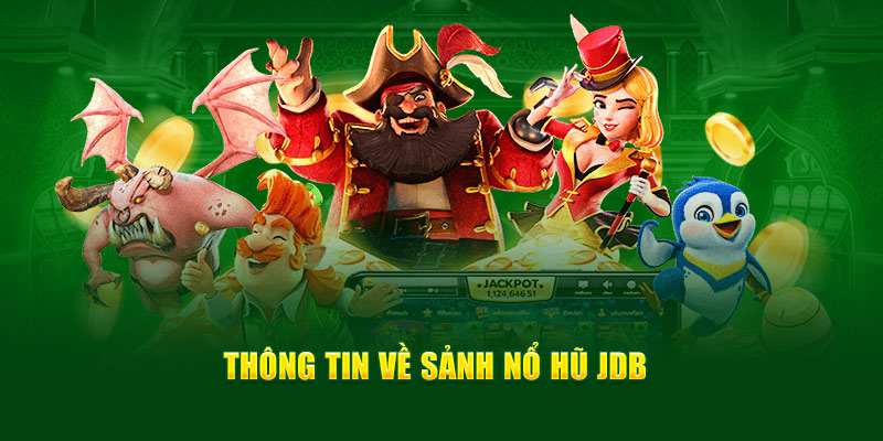 Đôi nét về sảnh cược JDB nổ hũ trong năm 2025