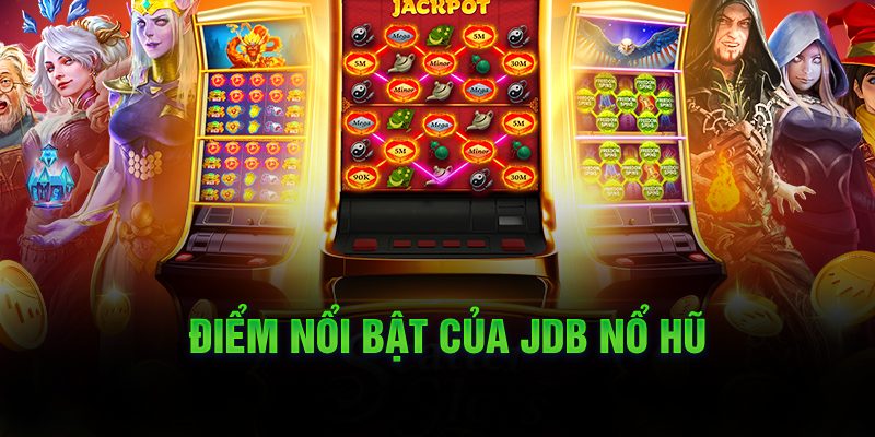 Sảnh nổ hũ JDB tạo ra những vòng quay hấp dẫn hàng đầu