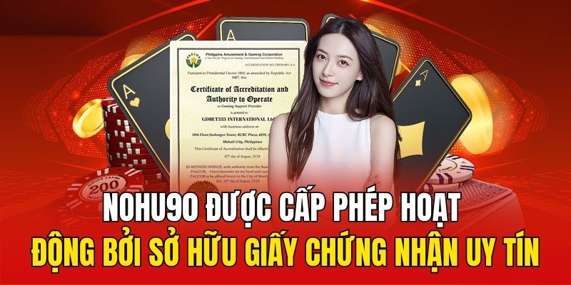Nohu90 được cấp phép hoạt động bởi sở hữu giấy chứng nhận uy tín