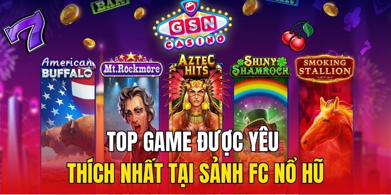 Top game được yêu thích nhất tại sảnh FC nổ hũ